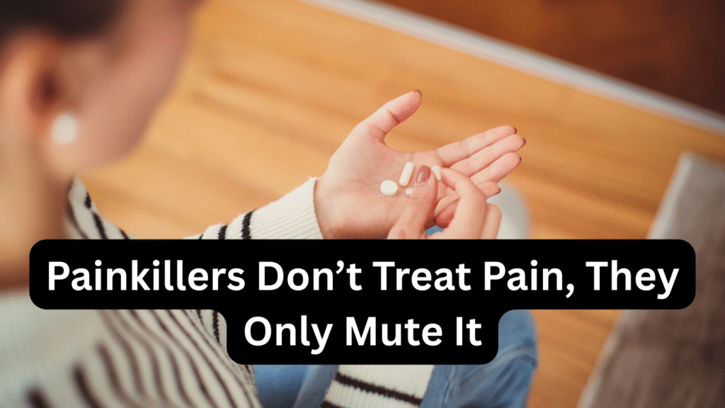 Pain Killers don't treat pain.